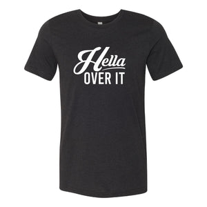 Hella Over It T-Shirt Unisex - Hella Shirt Co. 