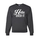 Hella Over It Crew Sweatshirt - Hella Shirt Co. 